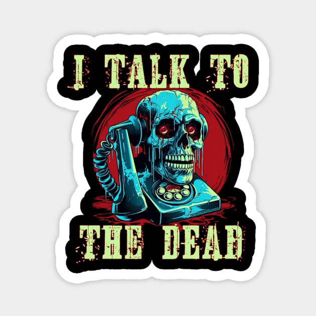 I Talk To The Dead Magnet by Dead Is Not The End