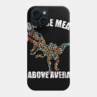 Funny Don't be mean be above average math dot Colorful t-rex Gift Phone Case