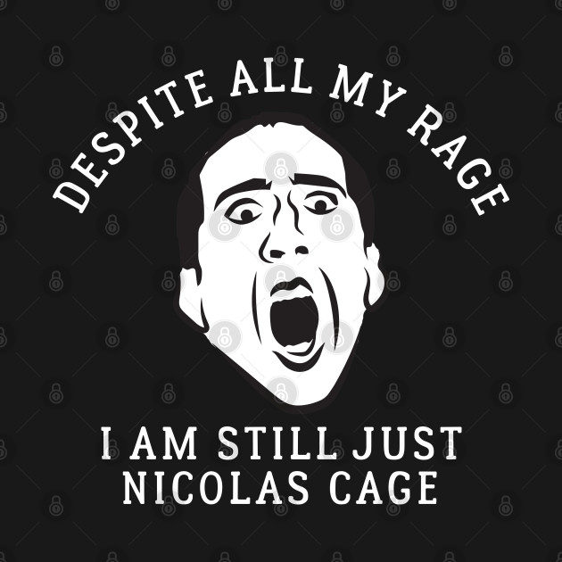 Despite all my rage, I am still just Nicolas Cage - Nicolas Cage Face - T-Shirt