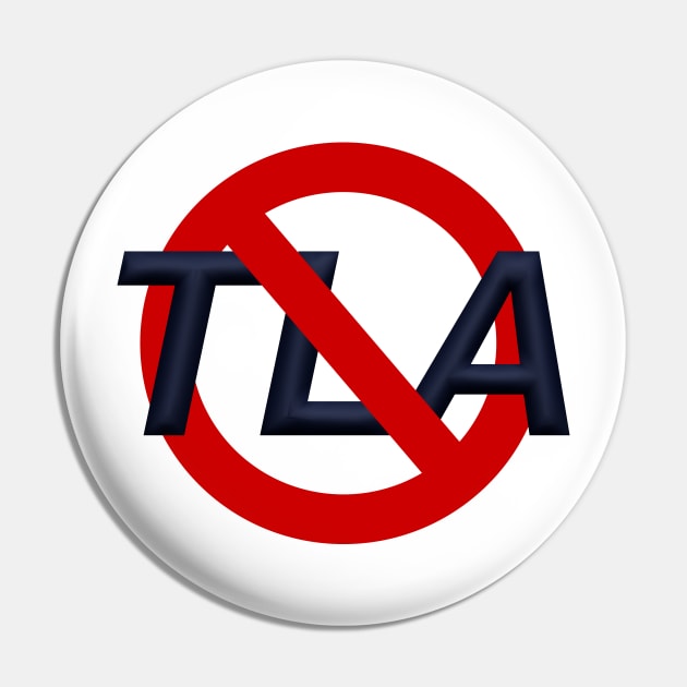 No TLAs Pin by Bryan Finster