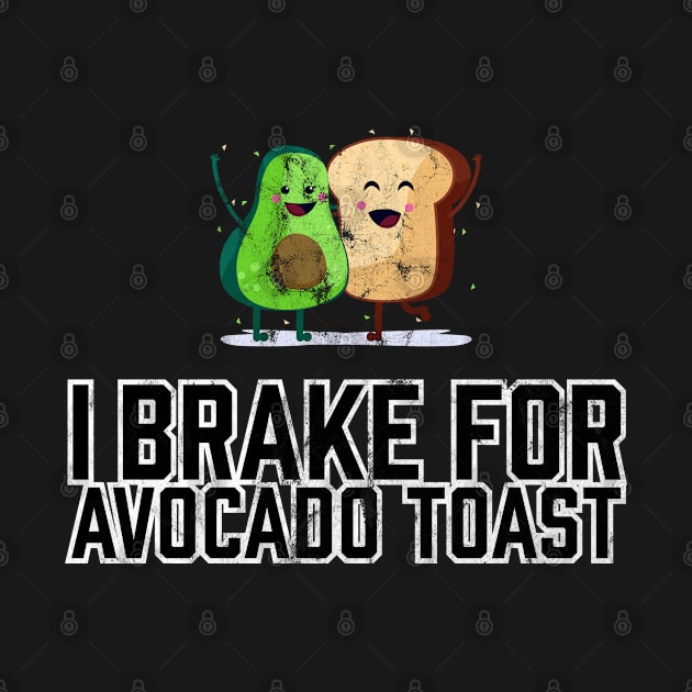 I Brake for Avocado Toast by TGKelly