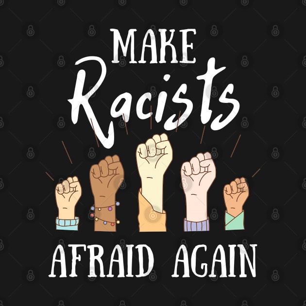 Make Racists Afraid Again by AddictionShop