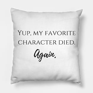 yup, my favorite character died. again. Pillow