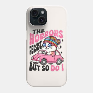 The Horrors Persist But So Do I Phone Case