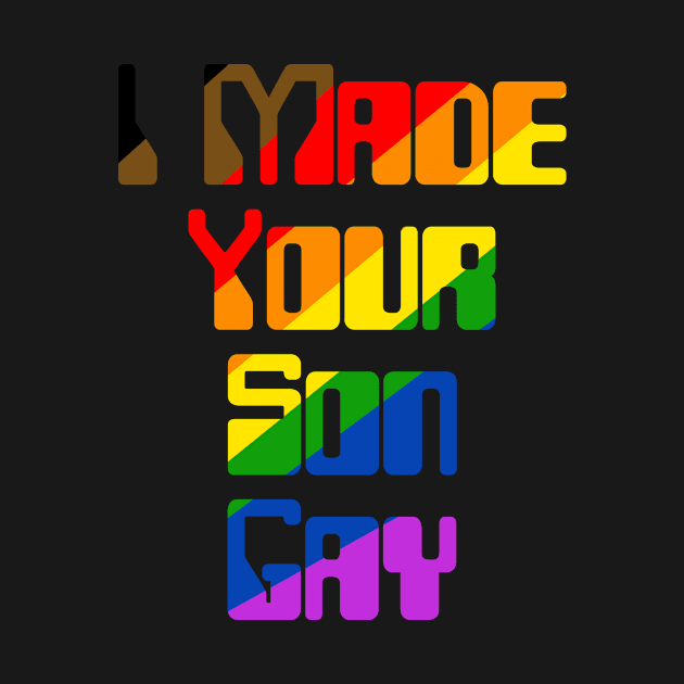 I Made Your Son Gay (Rainbow) by WellRed