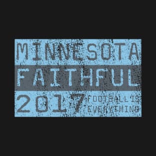 Football Is Everything - Minnesota United FC Faithful T-Shirt