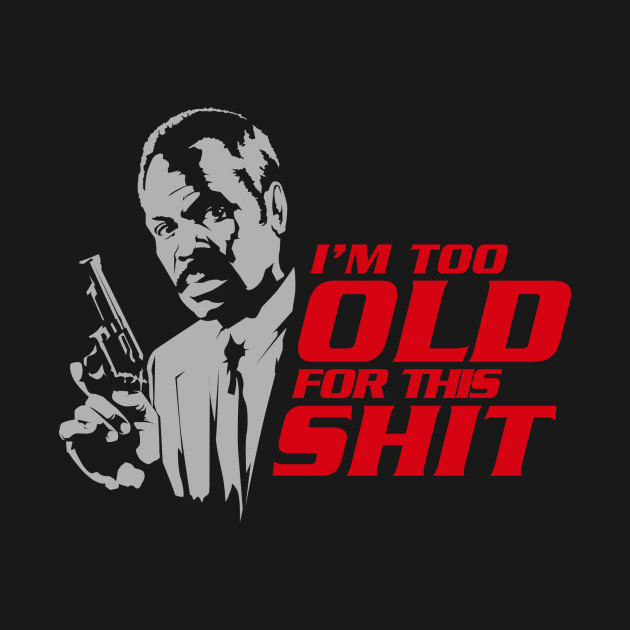 Discover I'm Too Old For This Shit - Grandpa - T-Shirt