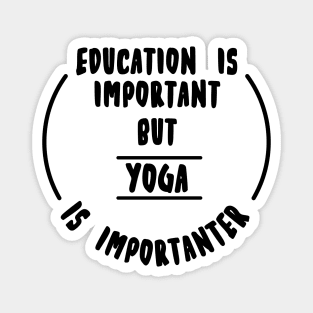 Education is important but the yoga is importanter Magnet