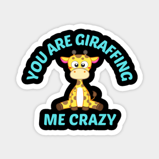 You Are Giraffing Me Crazy - Giraffe Pun Magnet