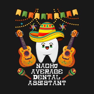 nacho average dental assistant Cinco de mayo dental T-Shirt