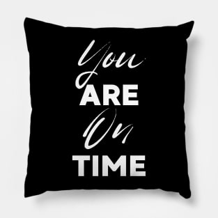 You Are On Time Pillow