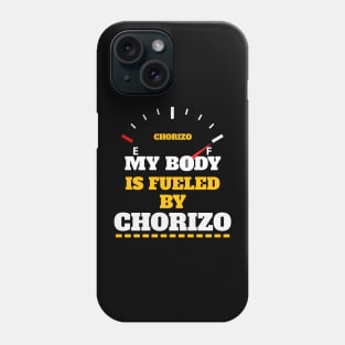 Sarcastic Saying - My Body Is Fueled By Chorizo - Funny Thanksgiving Quotes Gift Ideas For Food Lovers Phone Case