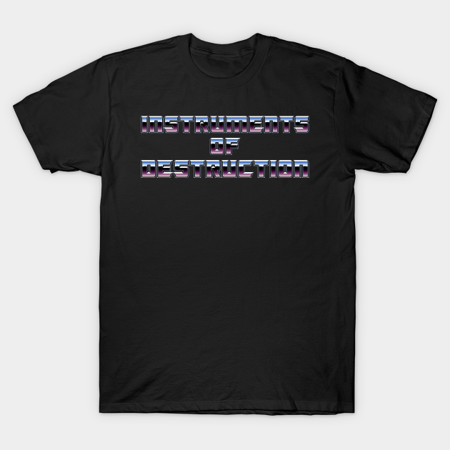 instruments of destruction shirt