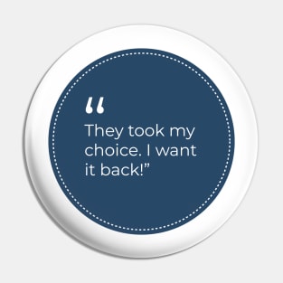 "They took my choice. I want it back!" Pin