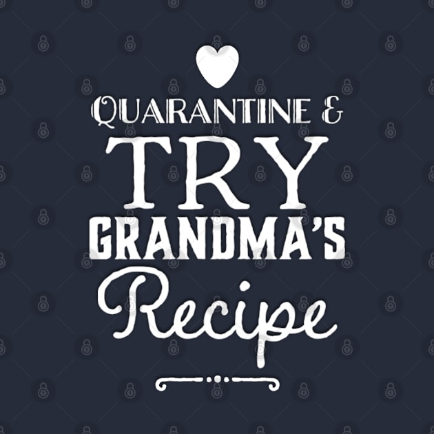 Quarantine and Try Grandma's Recipe Grandma lover by Inspire Enclave