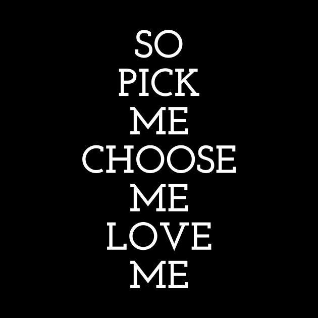So Pick Me Choose Me Love Me by Dealphy