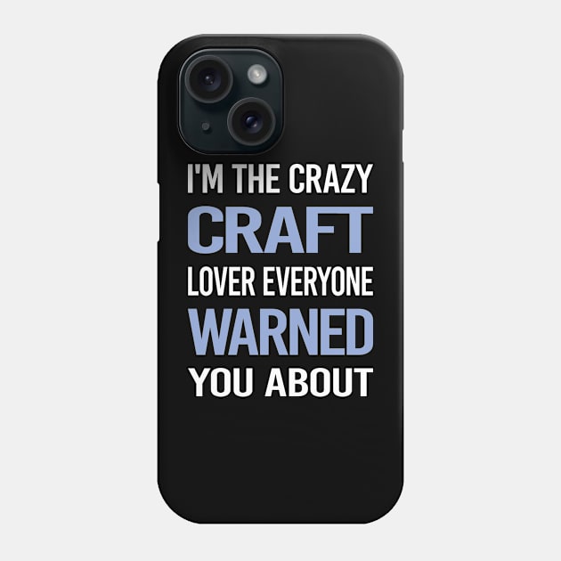 Funny Crazy Lover Craft Phone Case by symptomovertake