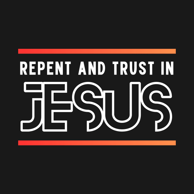 Repent and Trust in Jesus | Christian by All Things Gospel