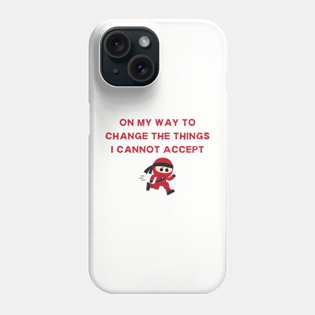 Change the Things I Cannot Accept Sarcastic Statement Tee, Shirt for Challenging the Unacceptable, Changing the Unchangeable Phone Case by TeeGeek Boutique