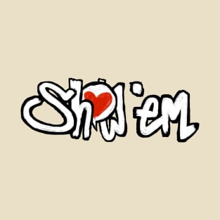 show 'em love T-Shirt