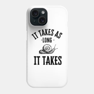 It takes as long it takes Phone Case