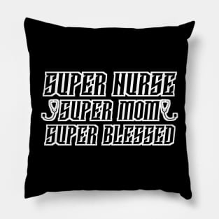 Super Nurse - Super Mom - Super Blessed - nurse mom quotes Pillow