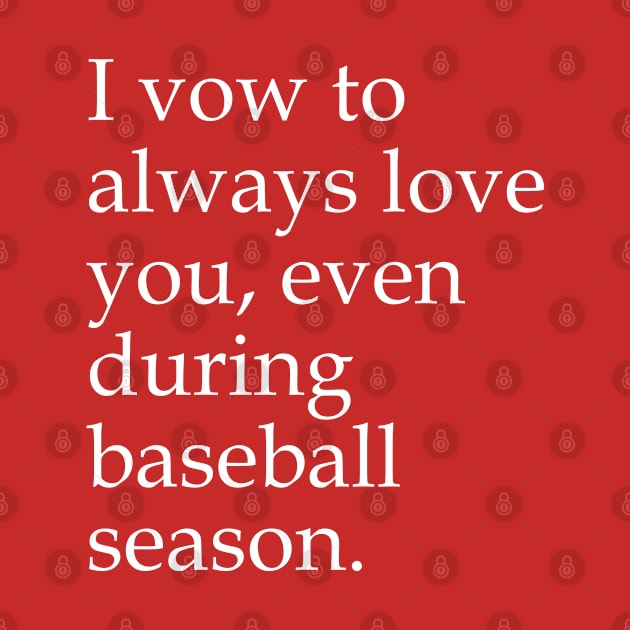 I Vow To Always Love You Even During Baseball Season by Elleck