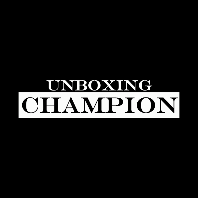 unboxing champion by NotComplainingJustAsking