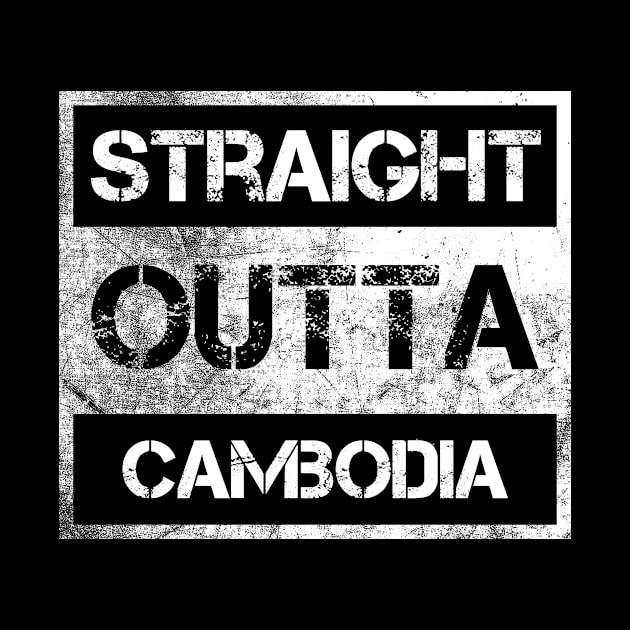 Straight Outta Cambodia Traveler Gift Country Expat Native Vintage Distressed Souvenir Traveler Gift Idea Expat Native by NickDezArts