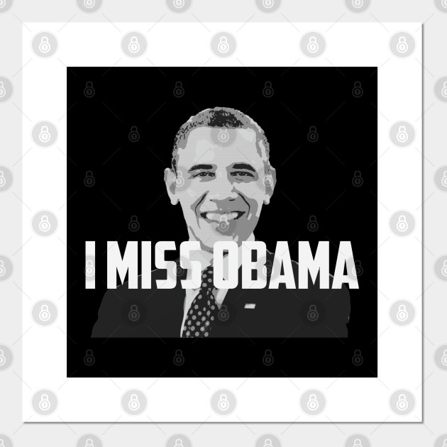 I Miss Obama Fan Art I Miss Obama Posters And Art Prints Teepublic