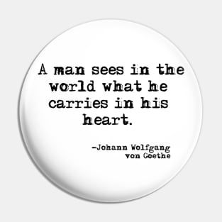 A man sees in the world what he sees in his heart Pin