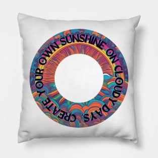 Create Your Own Sunshine on Cloudy Days Pillow