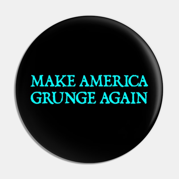 Make America Grunge Again Pin by  hal mafhoum?