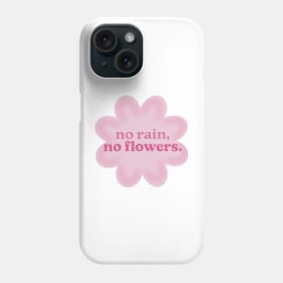 no rain no flowers Phone Case