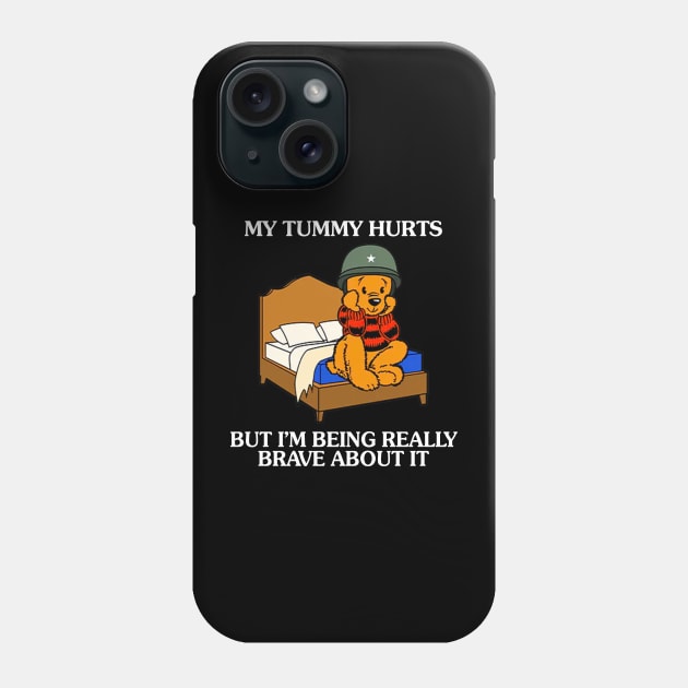 My Tummy Hurts But I'm Being Really Brave About It Bear funny saying Phone Case by Drawings Star