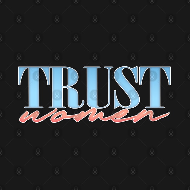 Trust Women / Feminist Typographic Design by DankFutura