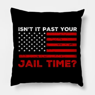 Isn't It Past Your Jail Time Pillow