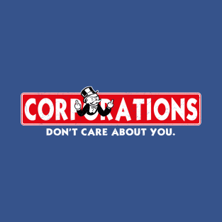 Corporations Don't Care About You T-Shirt