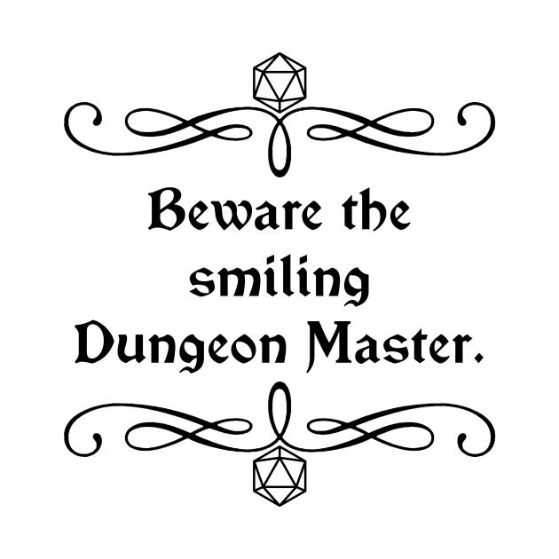 Beware the Smiling Dungeon Master. by robertbevan