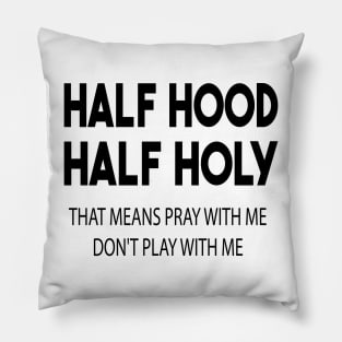 half hood half holy that means pray with me don't play with me Pillow