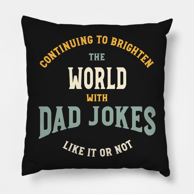 Funny Dad Jokes Saying Continuing to Brighten The World Pillow by whyitsme