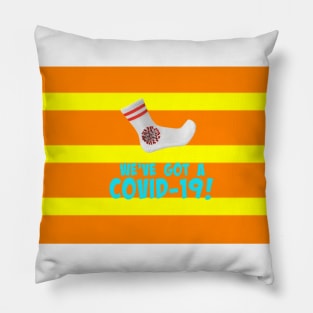 We've Got A Covid-19! Pillow