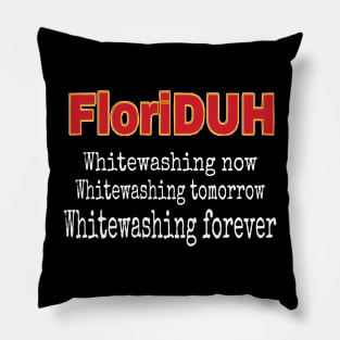 FloriDUH Whitewashing Now Whitewashing Tomorrow Whitewashing Forever - Front Pillow