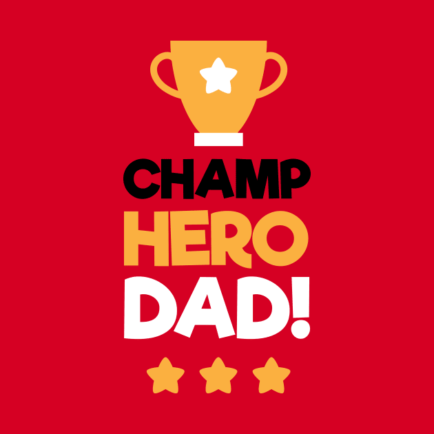 Champ Hero Dad Strong Daddy I Love Papa by rjstyle7