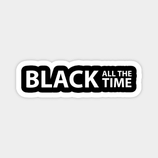 Black All The Time, Black Lives Matter, Black History, Civil Rights, End Racism Magnet