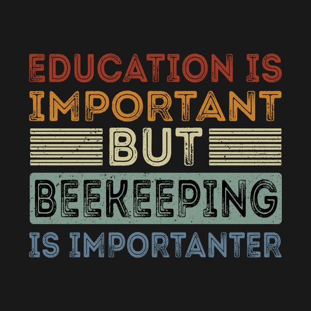 Funny Education Is Important But Beekeeping Is Importanter by Art master