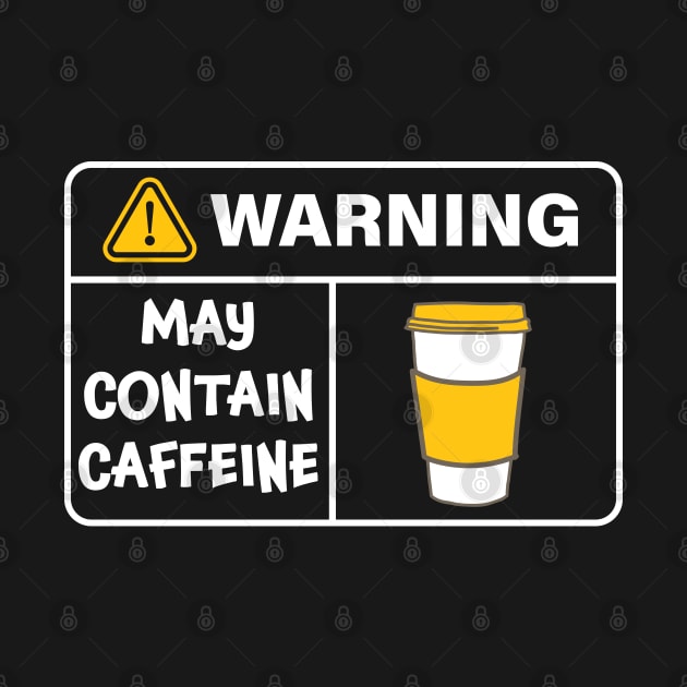 Warning - May Contain Caffeine - Coffee Lover by orumcartoons