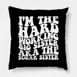 I'M The Hard Working Big Sister Aka The Sugar Sister Pillow