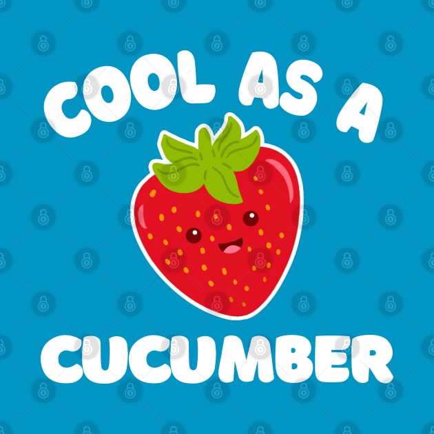 Cool As A Cucumber --- Funny/Silly Strawberry Typography Design by DankFutura