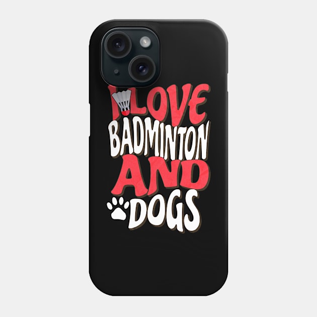 I Love Badminton And Dogs Phone Case by The Jumping Cart